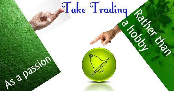 Take trading as a Passion rather than a Hobby